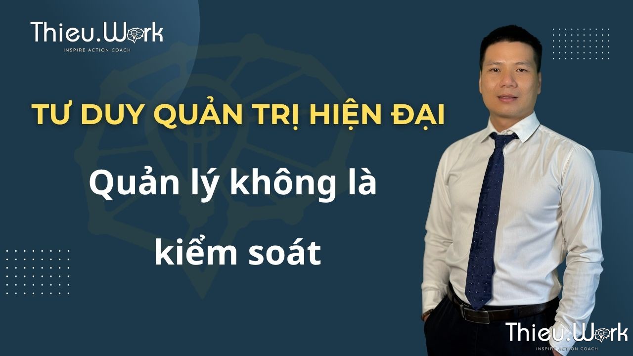 Quản Lý Không Phải Là Kiểm Soát – Mà Là Kiến Tạo Môi Trường